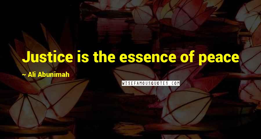 Ali Abunimah Quotes: Justice is the essence of peace