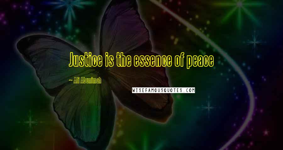 Ali Abunimah Quotes: Justice is the essence of peace