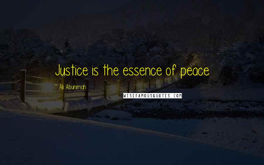 Ali Abunimah Quotes: Justice is the essence of peace