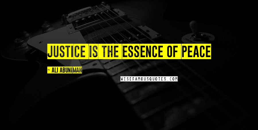 Ali Abunimah Quotes: Justice is the essence of peace