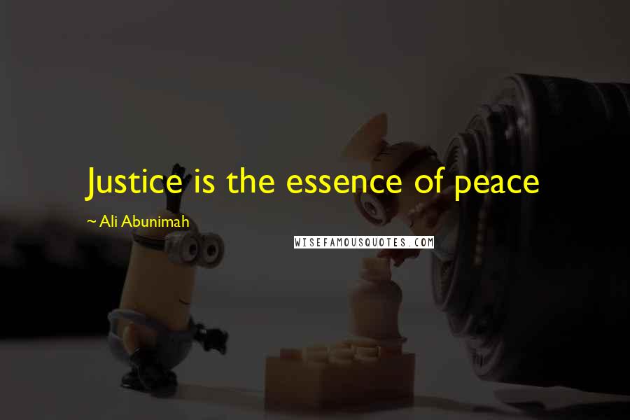 Ali Abunimah Quotes: Justice is the essence of peace