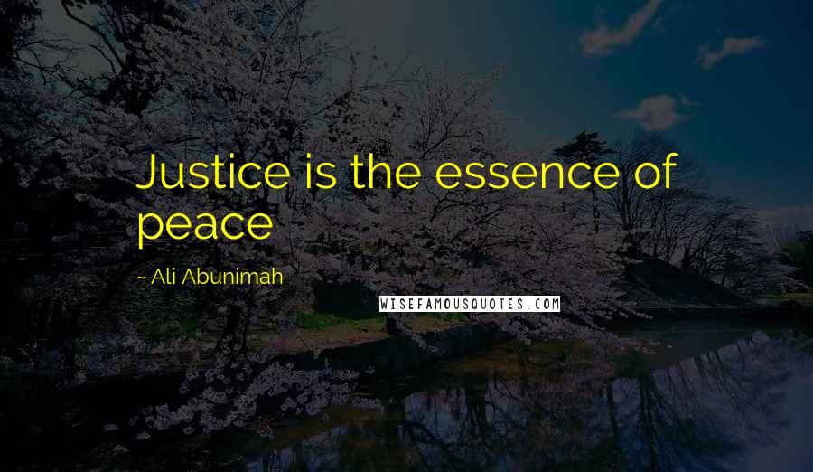 Ali Abunimah Quotes: Justice is the essence of peace