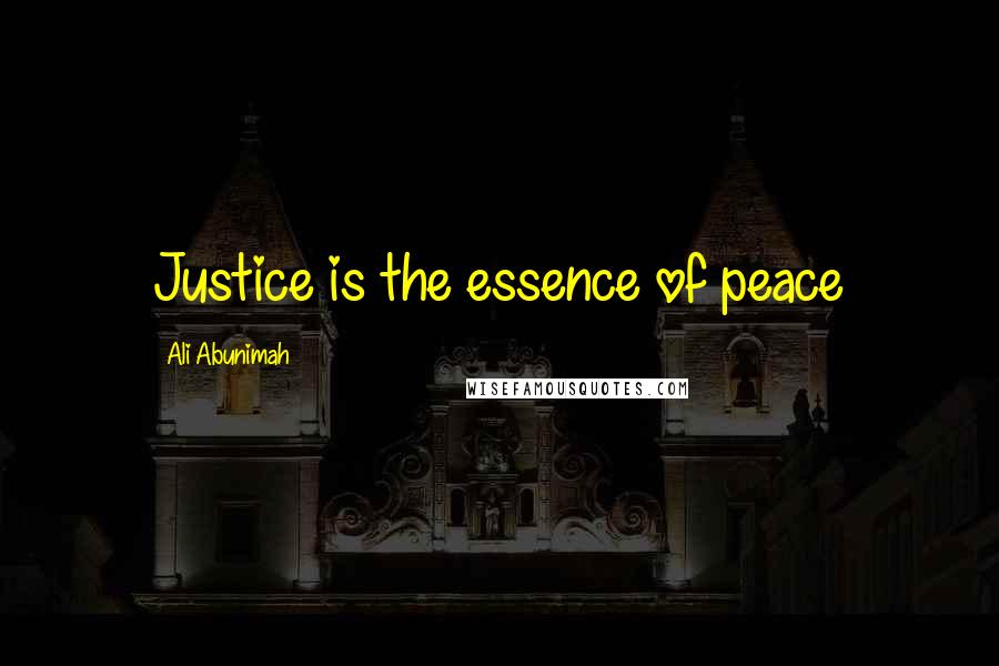 Ali Abunimah Quotes: Justice is the essence of peace