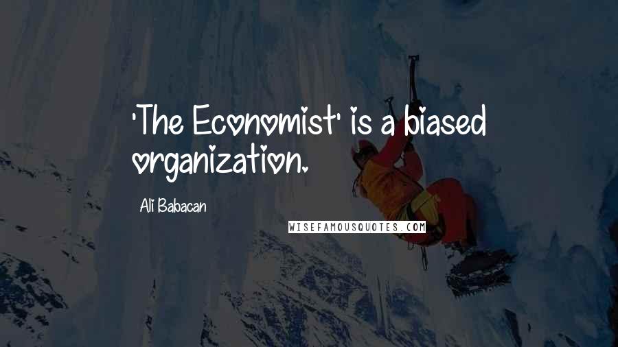 Ali Babacan Quotes: 'The Economist' is a biased organization.