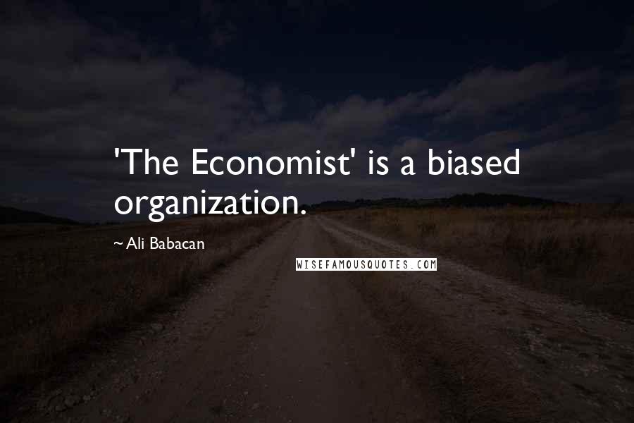 Ali Babacan Quotes: 'The Economist' is a biased organization.