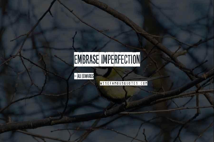 Ali Edwards Quotes: embrase imperfection