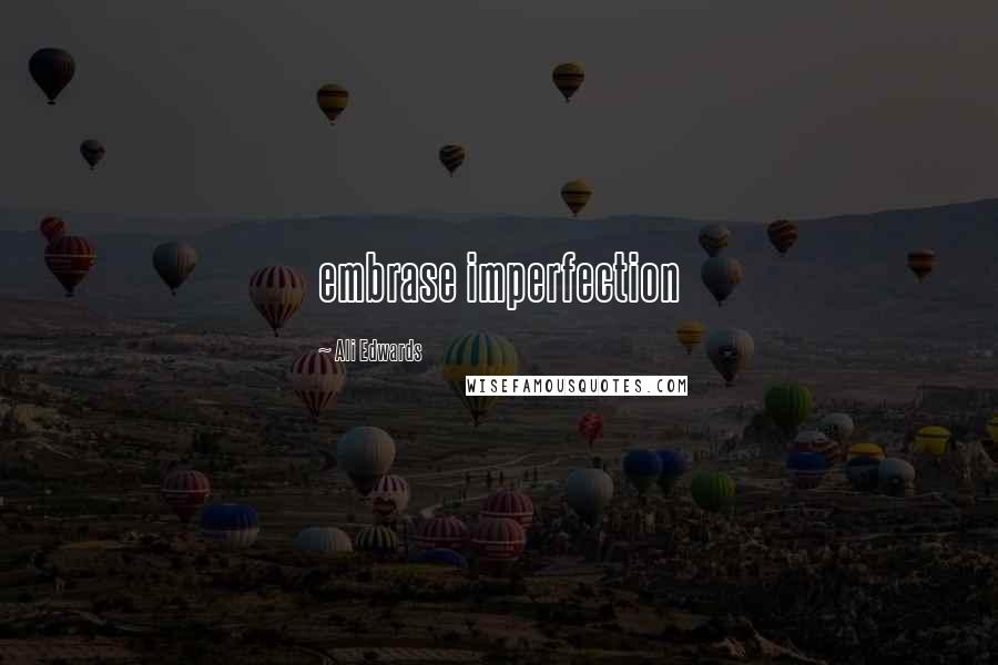 Ali Edwards Quotes: embrase imperfection