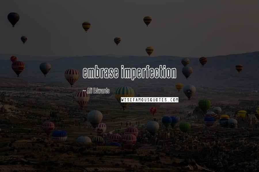 Ali Edwards Quotes: embrase imperfection