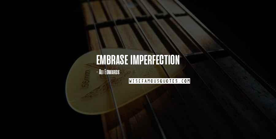 Ali Edwards Quotes: embrase imperfection