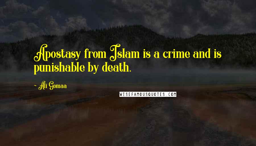 Ali Gomaa Quotes: Apostasy from Islam is a crime and is punishable by death.