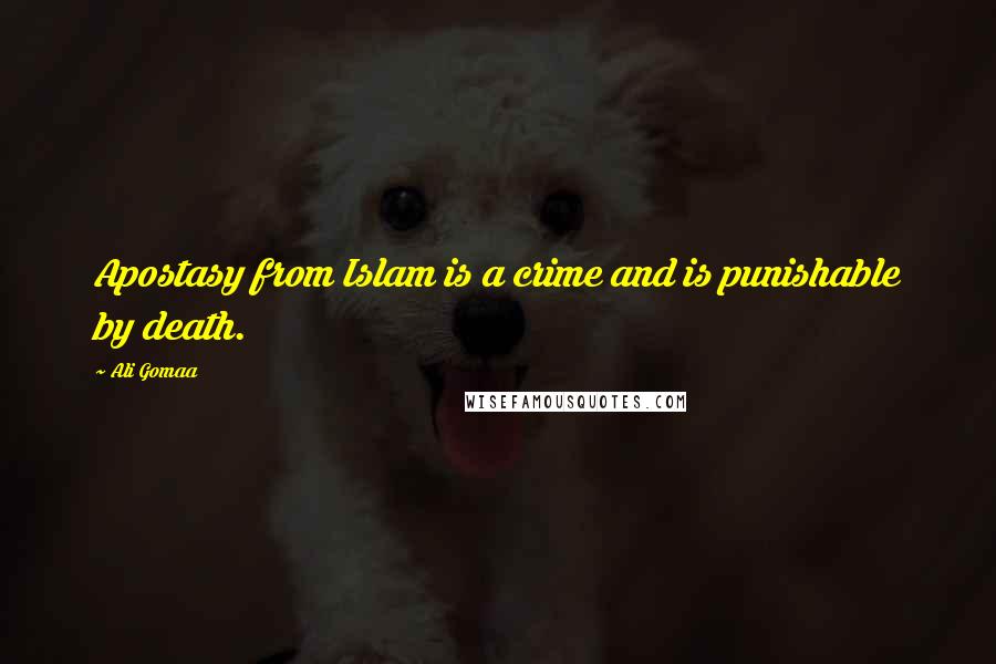 Ali Gomaa Quotes: Apostasy from Islam is a crime and is punishable by death.