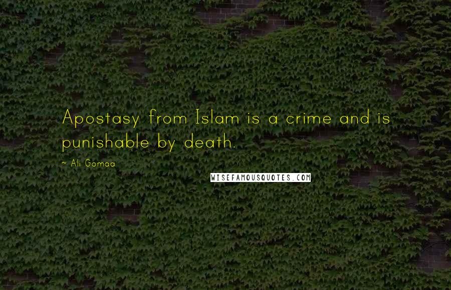 Ali Gomaa Quotes: Apostasy from Islam is a crime and is punishable by death.