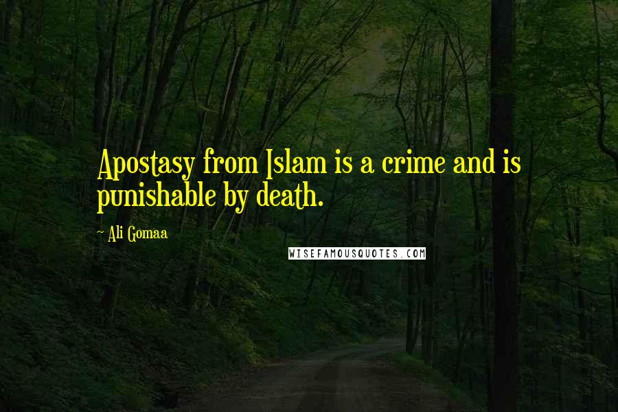 Ali Gomaa Quotes: Apostasy from Islam is a crime and is punishable by death.