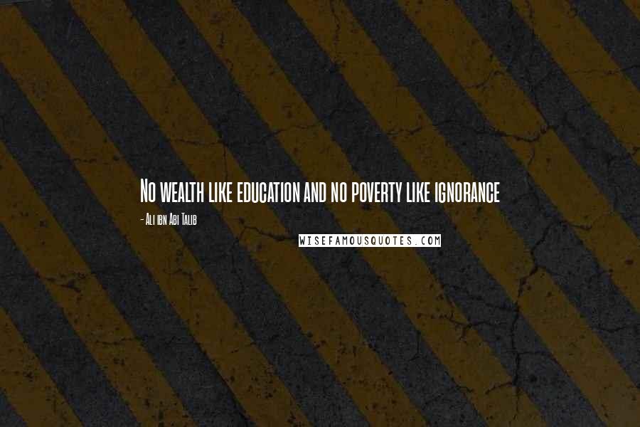 Ali Ibn Abi Talib Quotes: No wealth like education and no poverty like ignorance