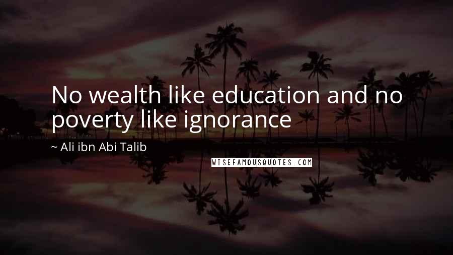 Ali Ibn Abi Talib Quotes: No wealth like education and no poverty like ignorance