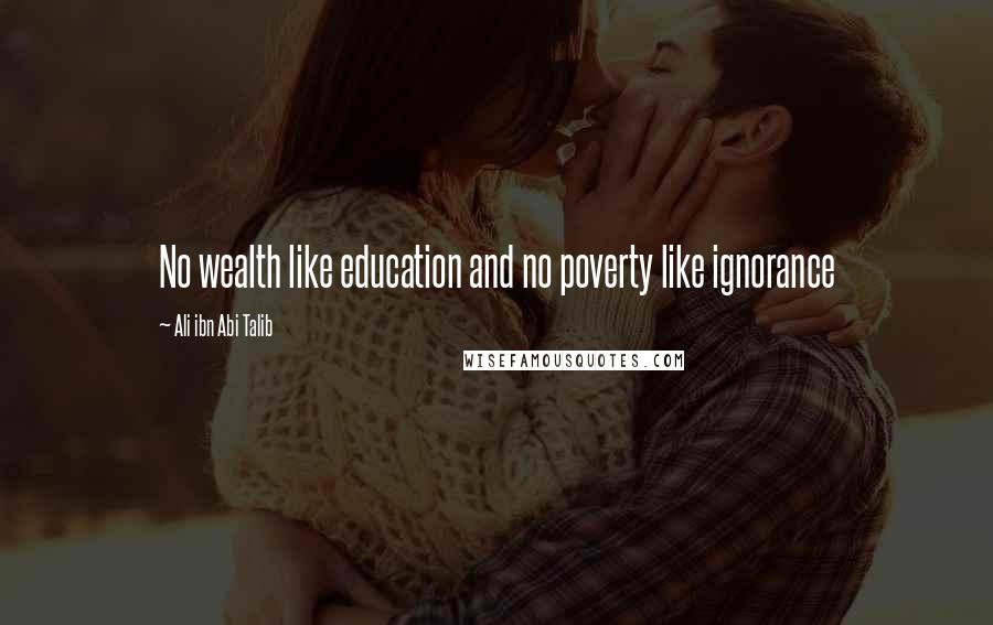 Ali Ibn Abi Talib Quotes: No wealth like education and no poverty like ignorance