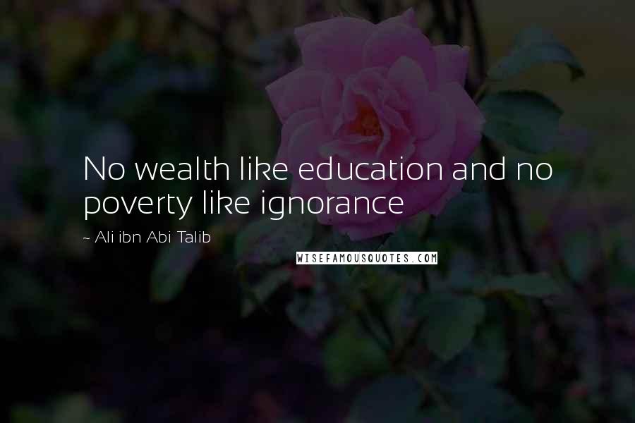 Ali Ibn Abi Talib Quotes: No wealth like education and no poverty like ignorance