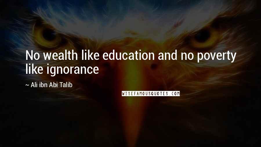 Ali Ibn Abi Talib Quotes: No wealth like education and no poverty like ignorance