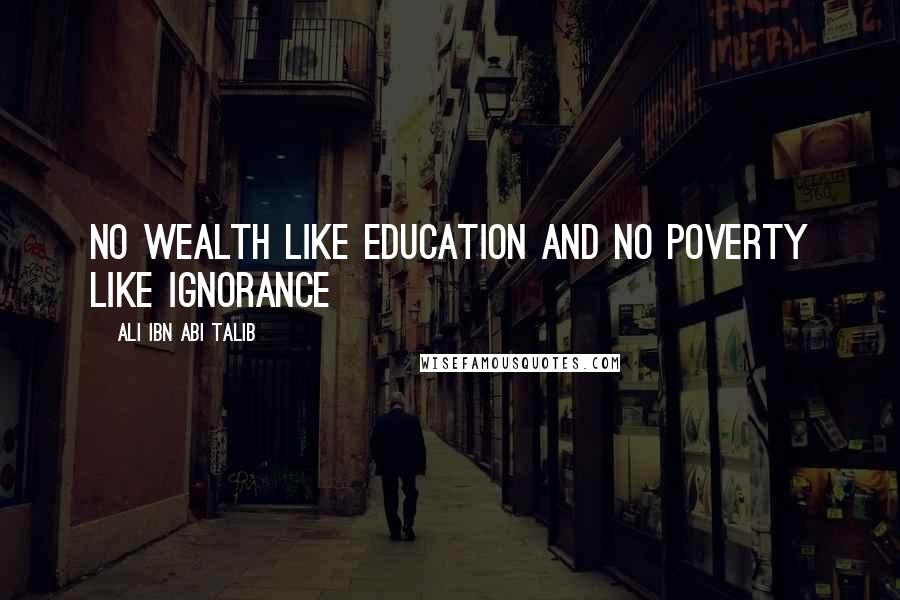 Ali Ibn Abi Talib Quotes: No wealth like education and no poverty like ignorance