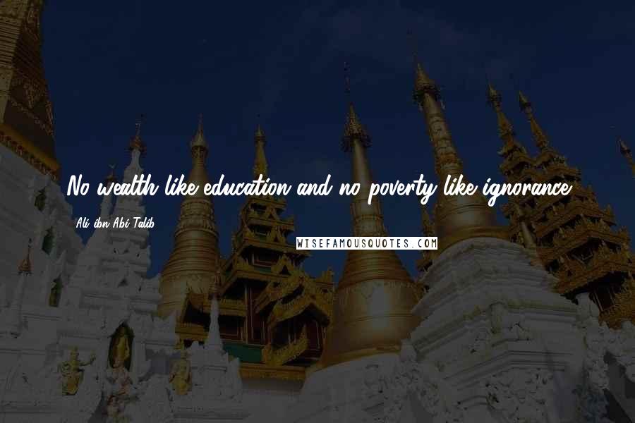 Ali Ibn Abi Talib Quotes: No wealth like education and no poverty like ignorance