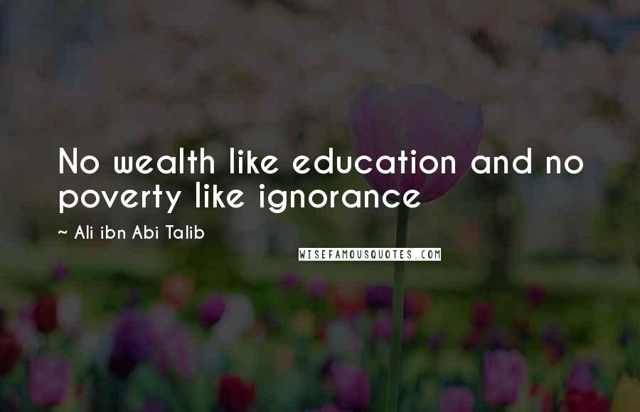 Ali Ibn Abi Talib Quotes: No wealth like education and no poverty like ignorance