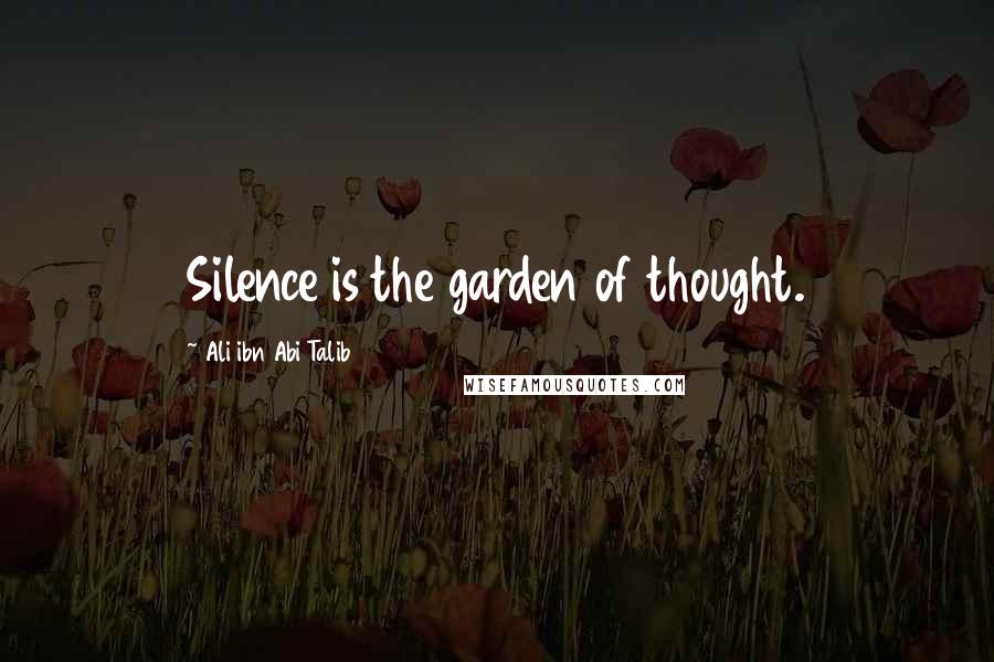 Ali Ibn Abi Talib Quotes: Silence is the garden of thought.