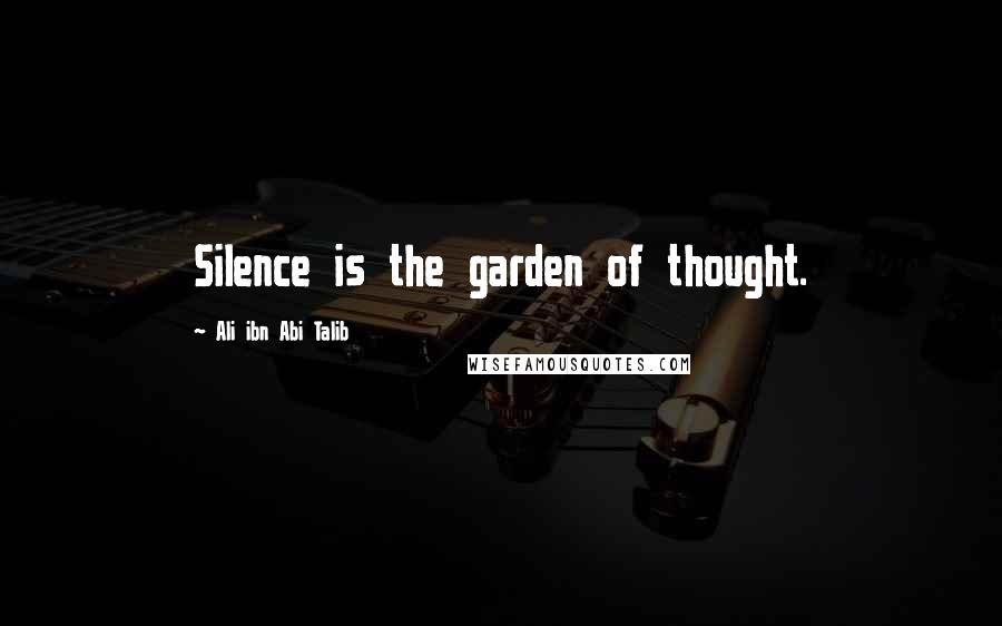 Ali Ibn Abi Talib Quotes: Silence is the garden of thought.
