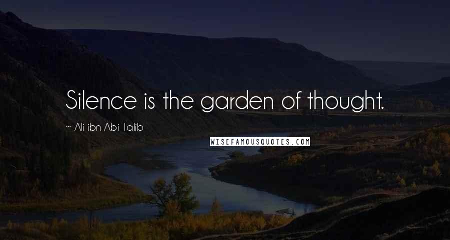 Ali Ibn Abi Talib Quotes: Silence is the garden of thought.
