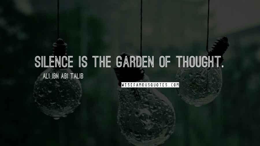 Ali Ibn Abi Talib Quotes: Silence is the garden of thought.