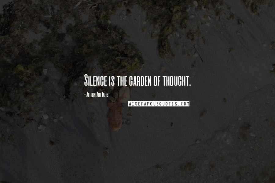 Ali Ibn Abi Talib Quotes: Silence is the garden of thought.