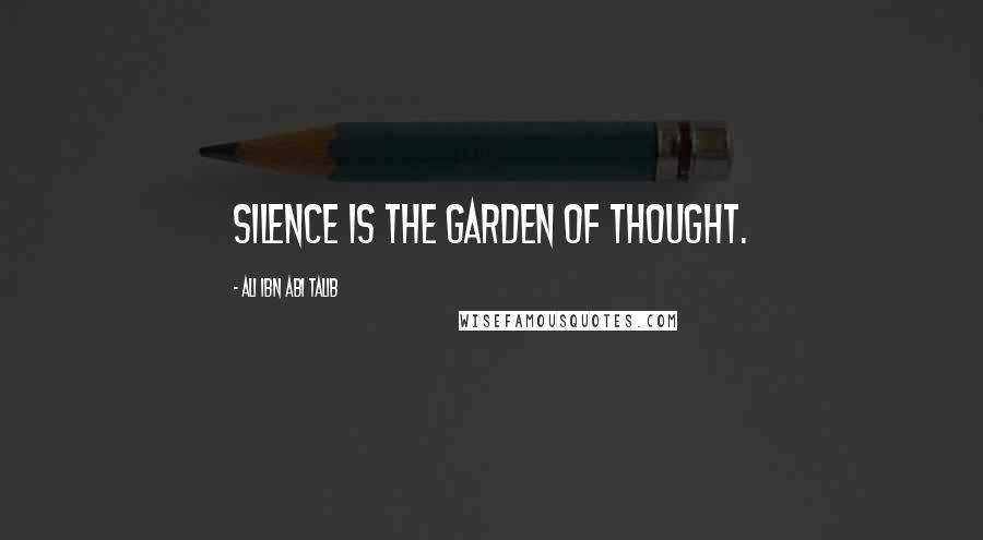 Ali Ibn Abi Talib Quotes: Silence is the garden of thought.