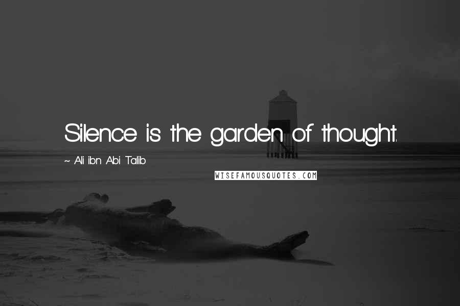 Ali Ibn Abi Talib Quotes: Silence is the garden of thought.