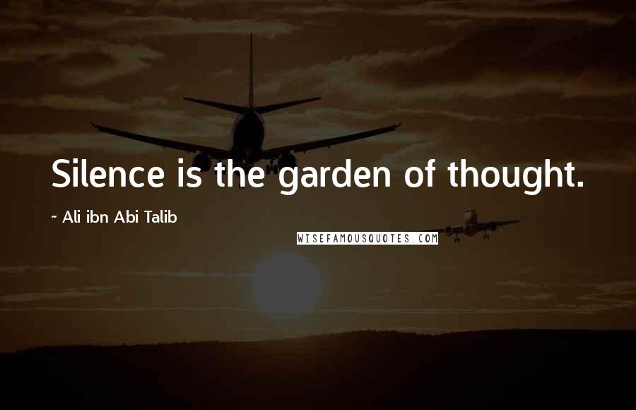 Ali Ibn Abi Talib Quotes: Silence is the garden of thought.