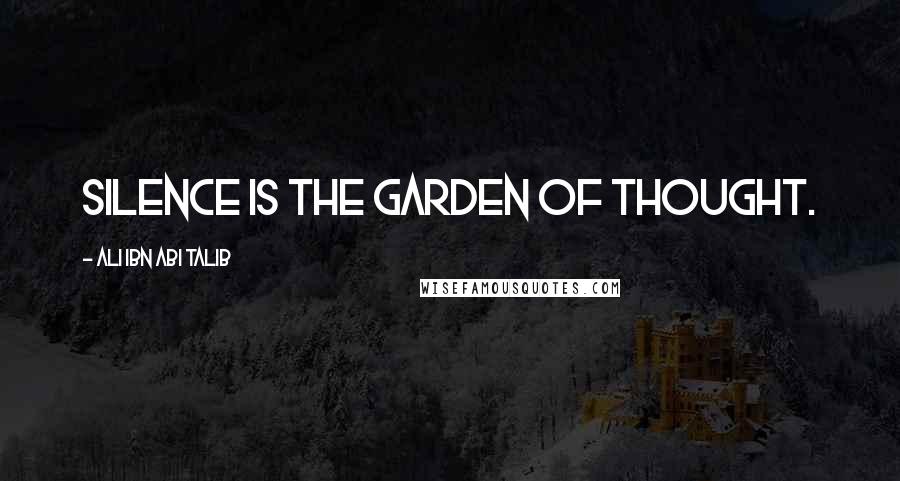 Ali Ibn Abi Talib Quotes: Silence is the garden of thought.