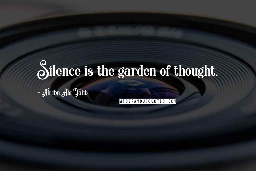 Ali Ibn Abi Talib Quotes: Silence is the garden of thought.