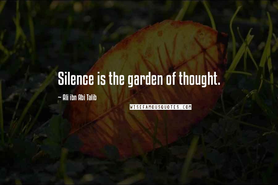 Ali Ibn Abi Talib Quotes: Silence is the garden of thought.