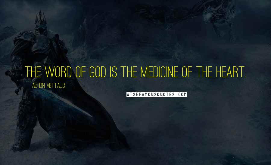 Ali Ibn Abi Talib Quotes: The word of God is the medicine of the heart.