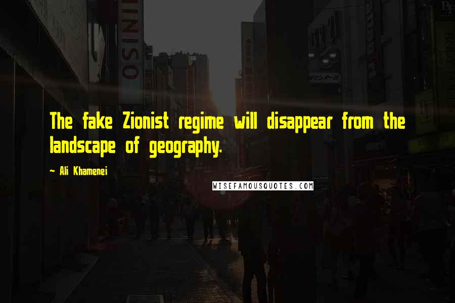 Ali Khamenei Quotes: The fake Zionist regime will disappear from the landscape of geography.