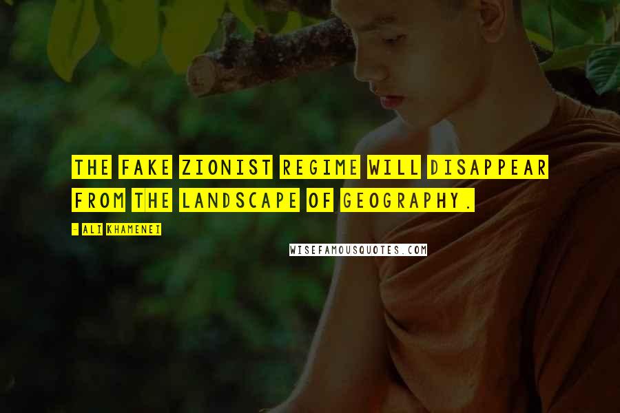 Ali Khamenei Quotes: The fake Zionist regime will disappear from the landscape of geography.