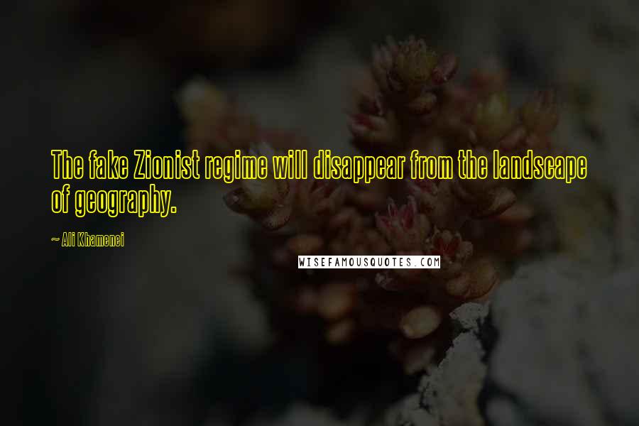 Ali Khamenei Quotes: The fake Zionist regime will disappear from the landscape of geography.