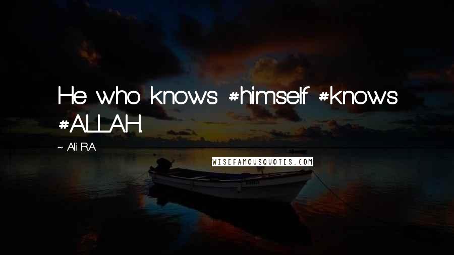 Ali R.A Quotes: He who knows #himself #knows #ALLAH.