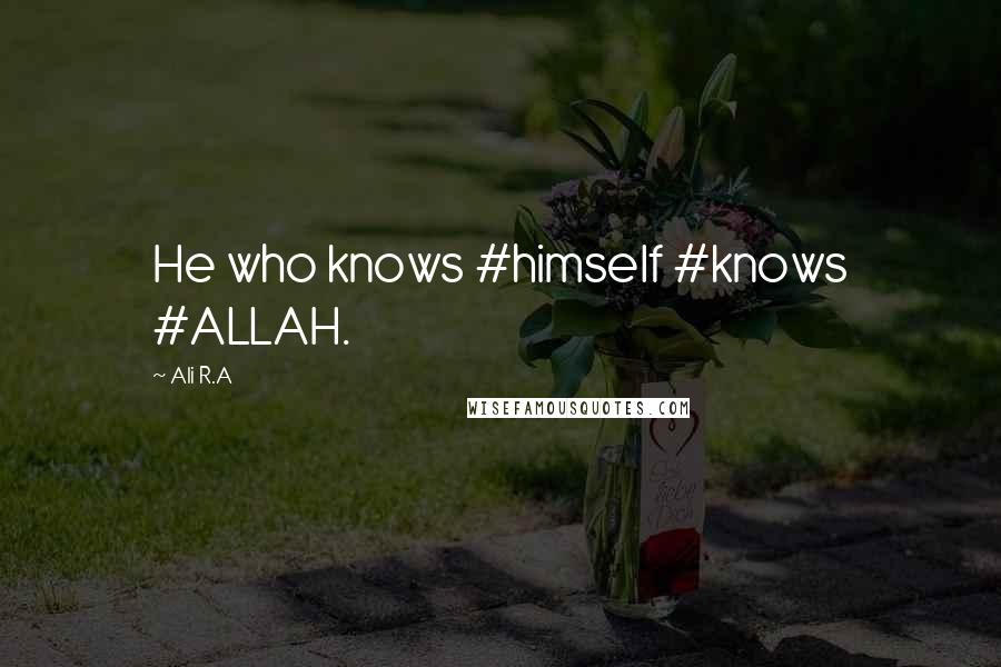 Ali R.A Quotes: He who knows #himself #knows #ALLAH.