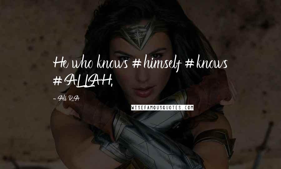 Ali R.A Quotes: He who knows #himself #knows #ALLAH.