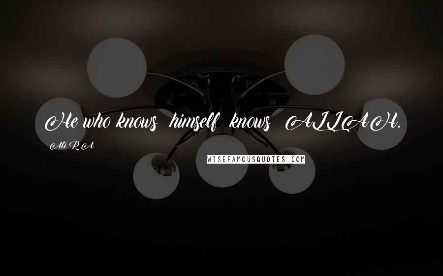Ali R.A Quotes: He who knows #himself #knows #ALLAH.