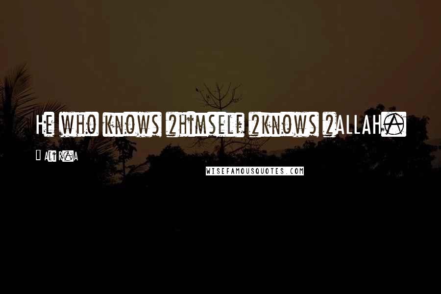 Ali R.A Quotes: He who knows #himself #knows #ALLAH.