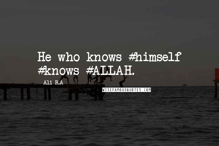 Ali R.A Quotes: He who knows #himself #knows #ALLAH.