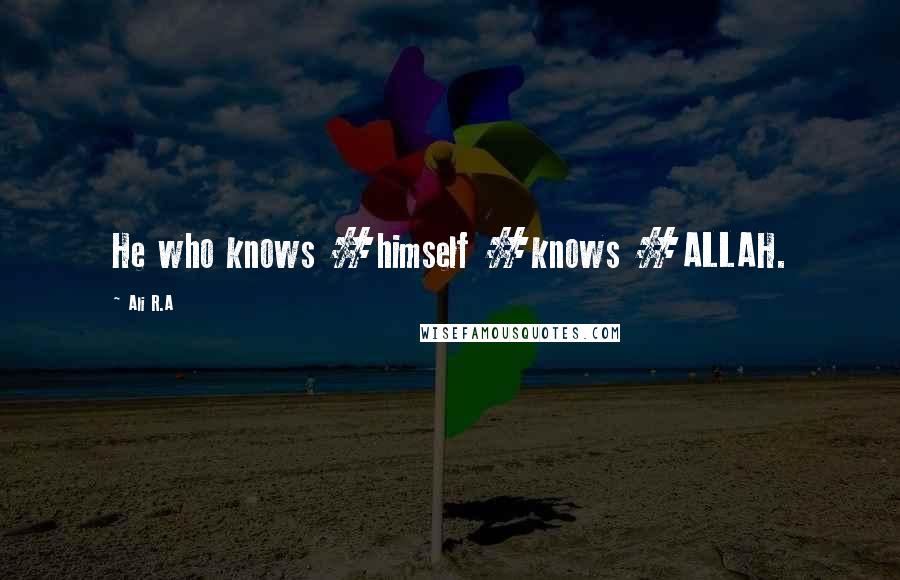 Ali R.A Quotes: He who knows #himself #knows #ALLAH.