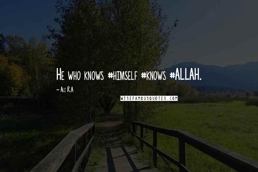Ali R.A Quotes: He who knows #himself #knows #ALLAH.