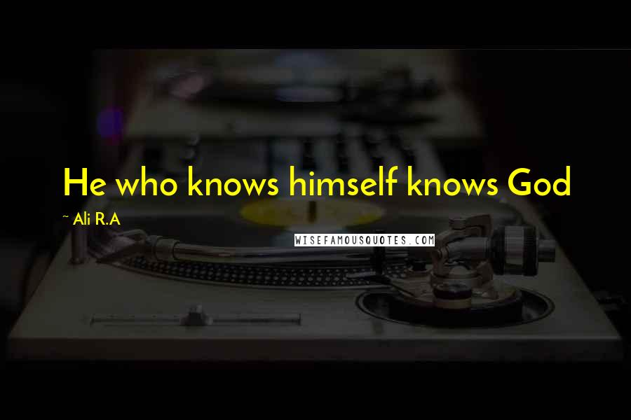 Ali R.A Quotes: He who knows himself knows God