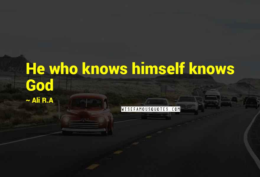 Ali R.A Quotes: He who knows himself knows God